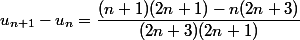 u_{n+1}-u_n=\dfrac{(n+1)(2n+1)-n(2n+3)}{(2n+3)(2n+1)}